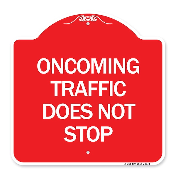 Signmission Designer Series Oncoming Traffic Does Not Stop, Red & White Aluminum Sign, 18" x 18", RW-1818-24373 A-DES-RW-1818-24373 - main